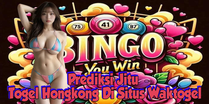 Prediksi Jitu Togel Hongkong Di Situs Waktogel
