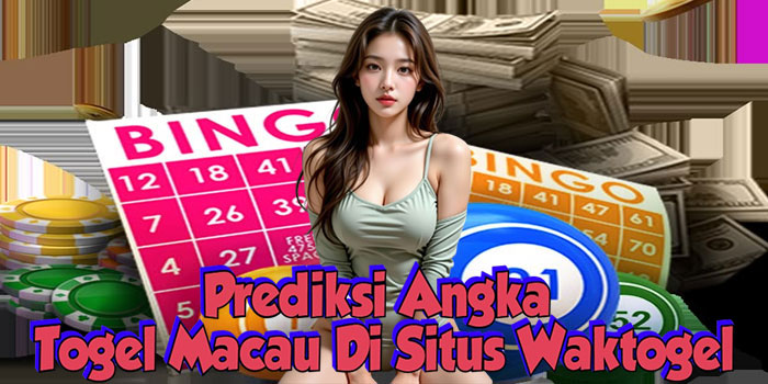 Prediksi Angka Togel Macau Di Situs Waktogel