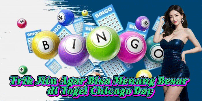 Trik Jitu Agar Bisa Menang Besar di Togel Chicago Day