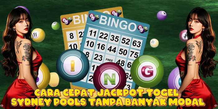 Cara Cepat Jackpot Togel Sydney Pools Tanpa Banyak Modal