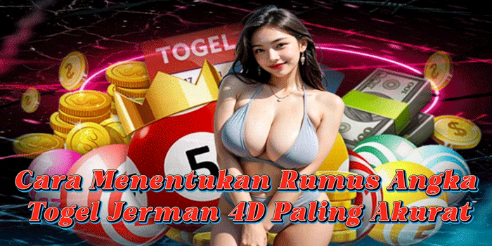 Cara Menentukan Rumus Angka Togel Jerman 4D Paling Akurat