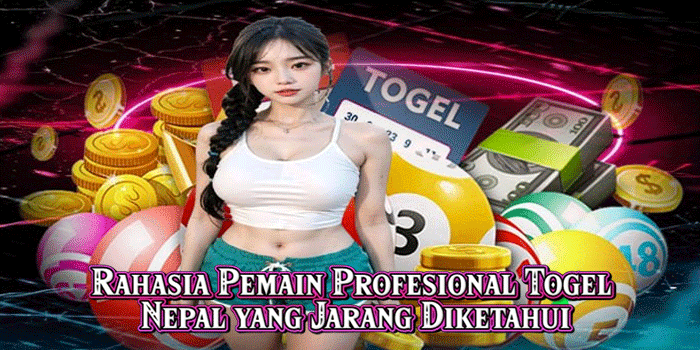 Rahasia Pemain Profesional Togel Nepal yang Jarang Diketahui