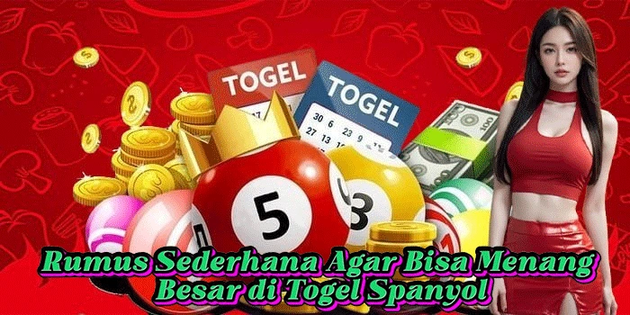 Rumus Sederhana Agar Bisa Menang Besar di Togel Spanyol
