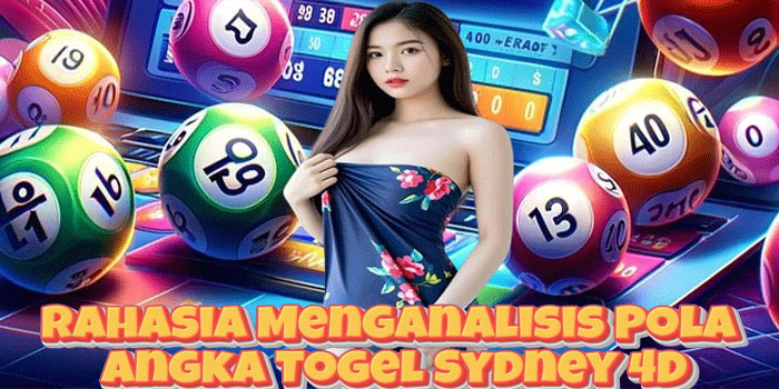 Rahasia Menganalisis Pola Angka Togel Sydney 4D